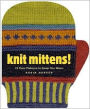 Knit Mittens!: 15 Cool Patterns to Keep You Warm