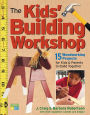 The Kids' Building Workshop: 15 Woodworking Projects for Kids and Parents to Build Together