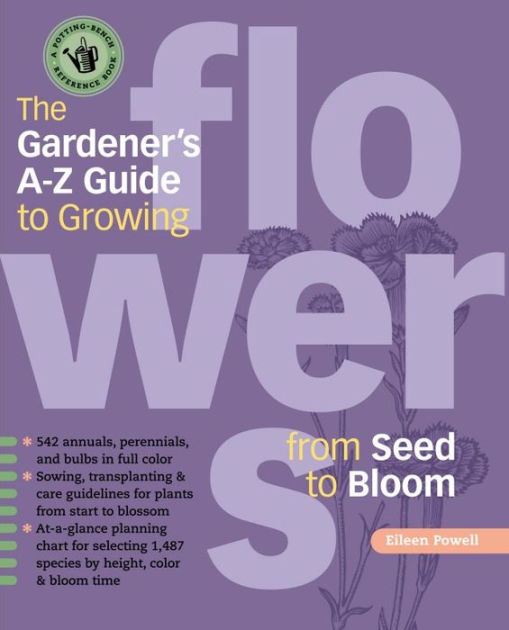 The Gardeners A Z Guide to Growing Flowers from Seed to Bloom by