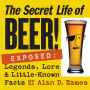 Secret Life of Beer!: Legends, Lore and Little-Known Facts