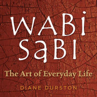Title: Wabi Sabi: The Art of Everyday Life, Author: Diane Durston