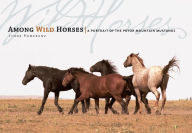 Title: Among Wild Horses: A Portrait of the Pryor Mountain Mustangs, Author: Lynne Pomeranz