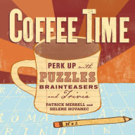 Title: Coffee Time: Perk Up with Puzzles, Brainteasers, and Trivia, Author: Patrick Merrell