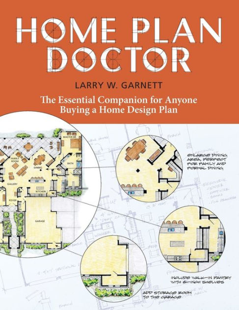 Larry W Garnett Home Design Part - 30: Home Plan Doctor: The Essential Companion For Anyone Buying A Home Design Plan By Larry W. Garnett, Paperback | Barnes U0026 Noble®