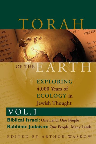 Torah of the Earth Vol 1: Exploring 4,000 Years of Ecology in Jewish Thought: Zionism & Eco-Judaism