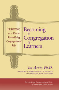Title: Becoming a Congregation of Learners: Learning as a Key to Revitalizing Congregational Life, Author: Isa Aron Ph.D.