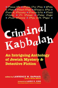 Title: Criminal Kabbalah: An Intriguing Anthology of Jewish Mystery & Detective Fiction, Author: Lawrence W. Raphael