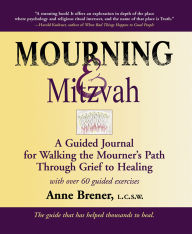Title: Mourning & Mitzvah (2nd Edition): A Guided Journal for Walking the Mourner's Path Through Grief to Healing, Author: Anne Brener MAJCS