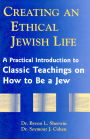 Creating an Ethical Jewish Life: A Practical Introduction to Classic Teachings on How to Be a Jew