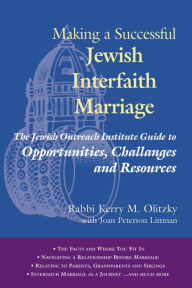 Title: Making a Successful Jewish Interfaith Marriage: The Jewish Outreach Institute Guide to Opportunities, Challenges and Resources, Author: Kerry M. Olitzky