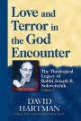 Love and Terror in the God Encounter: The Theological Legacy of Rabbi Joseph B. Soloveitchik