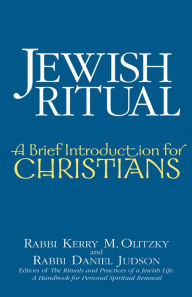 Title: Jewish Ritual: A Brief Introduction for Christians / Edition 1, Author: Kerry M. Olitzky