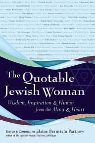 Title: The Quotable Jewish Woman: Wisdom, Inspiration and Humor from the Mind and Heart, Author: Elaine Bernstein Partnow
