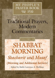 Title: My People's Prayer Book Vol 10: Shabbat Morning: Shacharit and Musaf (Morning and Additional Services), Author: Marc Zvi Brettler