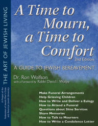 Title: A Time To Mourn, a Time To Comfort (2nd Edition): A Guide to Jewish Bereavement, Author: Ron Wolfson