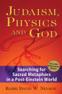 Judaism, Physics and God: Searching for Sacred Metaphors in a Post-Einstein World