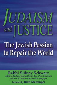 Title: Judaism and Justice: The Jewish Passion to Repair the World, Author: Sidney Schwarz