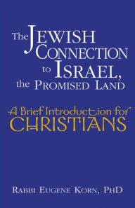 Title: The Jewish Connection to Israel, the Promised Land: A Brief Introduction for Christians, Author: Eugene Korn