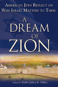 Title: A Dream of Zion: American Jews Reflect on Why Israel Matters to Them, Author: Jeffrey K. Salkin