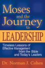 Moses and the Journey to Leadership: Timeless Lessons of Effective Management from the Bible and Today's Leaders