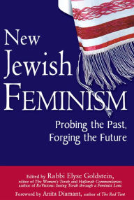 Title: New Jewish Feminism: Probing the Past, Forging the Future, Author: Elyse Goldstein