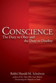 Title: Conscience: The Duty to Obey and the Duty to Disobey, Author: Harold M. Schulweis