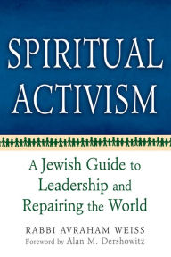 Title: Spiritual Activism: A Jewish Guide to Leadership and Repairing the World, Author: Avraham Weiss