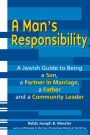 A Man's Responsibility: A Jewish Guide to Being a Son, a Partner in Marriage, a Father and a Community Leader