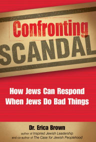 Title: Confronting Scandal: How Jews Can Respond When Jews Do Bad Things, Author: Erica Brown