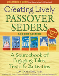 Title: Creating Lively Passover Seders (2nd Edition): A Sourcebook of Engaging Tales, Texts & Activities, Author: David Arnow