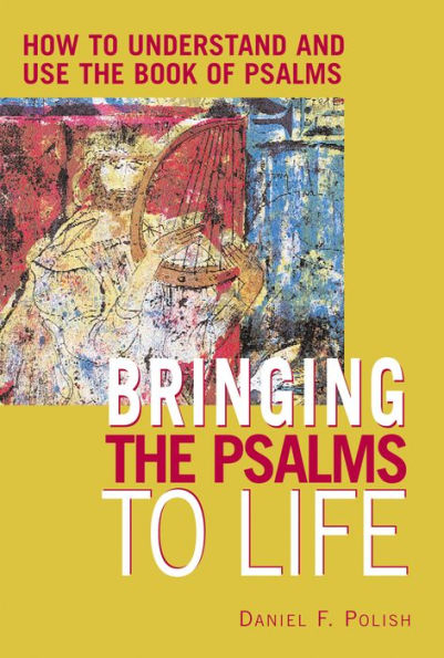 Bringing the Psalms to Life: How to Understand and Use the Book of Psalms