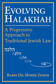 Title: Evolving Halakhah: A Progressive Approach to Traditional Jewish Law, Author: Moshe Zemer