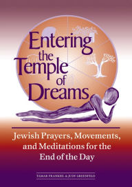 Title: Entering the Temple of Dreams: Jewish Prayers, Movements, and Meditations for the End of the Day, Author: Tamar Frankiel