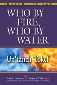 Title: Who By Fire, Who By Water: Un'taneh Tokef, Author: Lawrence A. Hoffman