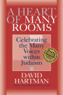 A Heart of Many Rooms: Celebrating the Many Voices within Judaism