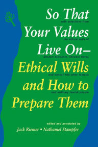 Title: So That Your Values Live On: Ethical Wills and How to Prepare Them, Author: Jack Riemer