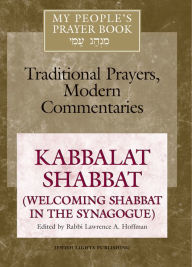 My People's Prayer Book Vol 8: Kabbalat Shabbat (Welcoming Shabbat in the Synagogue)