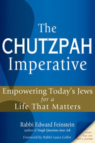 Title: The Chutzpah Imperative: Empowering Today's Jews for a Life That Matters, Author: Edward Feinstein