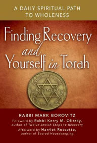 Title: Finding Recovery and Yourself in Torah: A Daily Spiritual Path to Wholeness, Author: Rabbi Mark Borovitz
