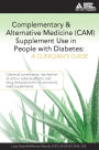 Complementary and Alternative Medicine (CAM) Supplement Use in People with Diabetes: A Clinician's Guide / Edition 1