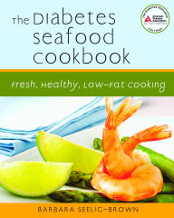 The Diabetes Seafood Cookbook: Fresh, Healthy, Low-Fat Cooking
