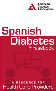 Title: Spanish Diabetes Phrasebook: A Resource for Health Care Providers / Edition 1, Author: American Diabetes Association