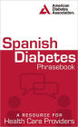 Spanish Diabetes Phrasebook: A Resource for Health Care Providers / Edition 1
