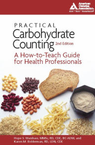 Title: Practical Carbohydrate Counting: A How-to-Teach Guide for Health Professionals, Author: Hope S. Warshaw R.D.