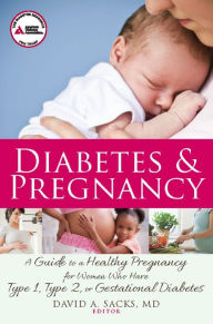 Diabetes and Pregnancy: A Guide to a Healthy Pregnancy for Women with Type 1, Type 2, or Gestational Diabetes