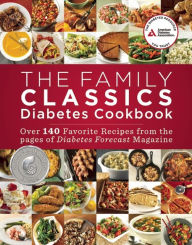 The Family Classics Diabetes Cookbook: Over 140 Favorite Recipes from the Pages of Diabetes Forecast Magazine