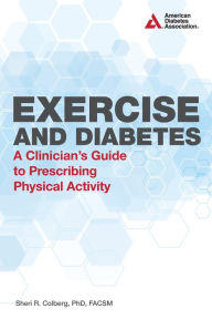 Title: Exercise and Diabetes: A Clinician's Guide to Prescribing Physical Activity, Author: Sheri R. Colberg