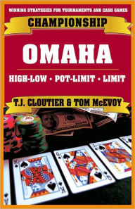 Title: Championship Omaha: Omaha High-Low, Pot-Limit Omaha and Limit Omaha High, Author: T. J. Cloutier