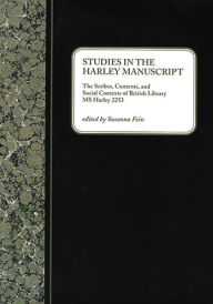 Title: Studies in the Harley Manuscript: The Scribes, Contents, and Social Contexts of British Library MS Harley 2253, Author: Susanna Fein