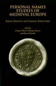 Title: Personal Names Studies of Medieval Europe: Social Identity and Familial Structures, Author: George T Beech